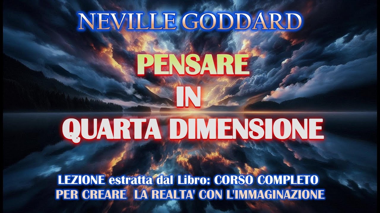 PENSARE IN QUARTA DIMENSIONE - NEVILLE GODDARD - AUDIOLEZIONE