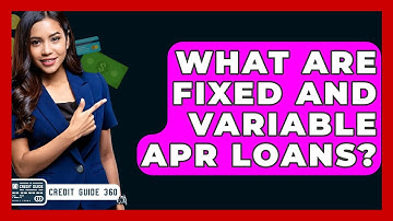 What Are Fixed And Variable APR Loans? - CreditGuide360.com