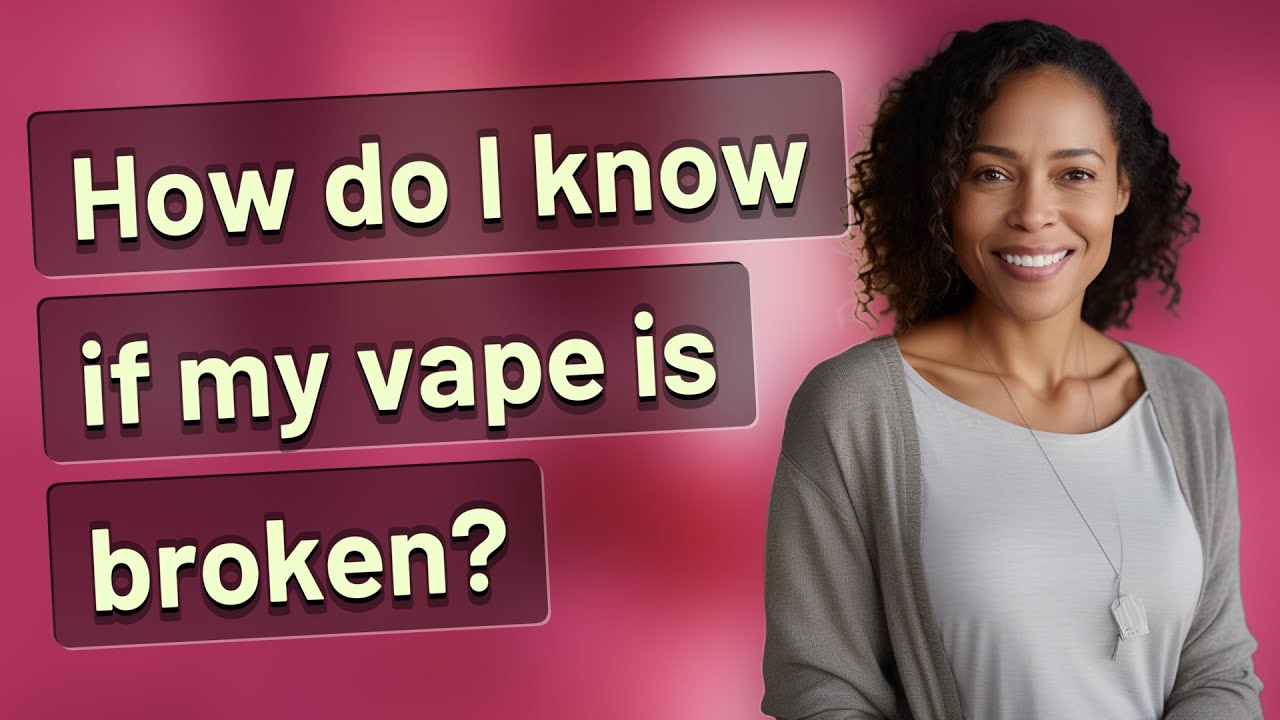 How do I know if my vape is broken?