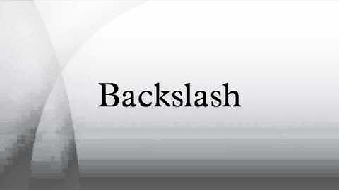 Backslash