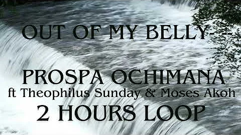 OUT OF MY BELLY - PROSPA OCHIMANA | 2 HOURS WORSHIP LOOP #riversoflivingwaters #outofmybelly #loop