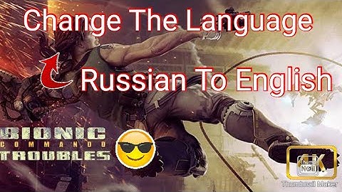 How to change the language of bionic cammandow game Russian To English.