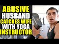 ANGRY Husband CATCHES WIFE with YOGA INSTRUCTOR!!!! What Happens Next Will SHOCK YOU