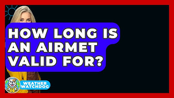 How Long Is An AIRMET Valid For? - Weather Watchdog