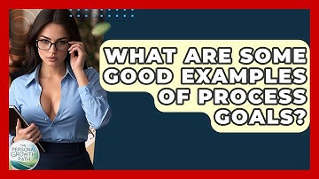 What Are Some Good Examples Of Process Goals? - The Personal Growth Path