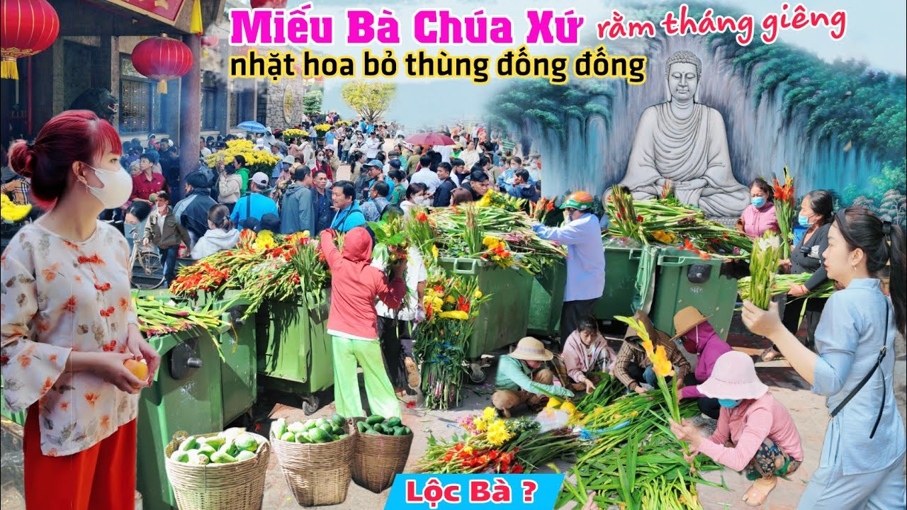 Miếu bà chúa xứ 2025 Cảnh người nhặt hoa bỏ thùng rác mang LỘC BÀ rằm tháng giêng