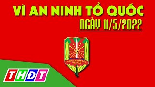 Bắt đối tượng truy nã | Vì an ninh Tổ quốc - 11/5/2022 | THDT