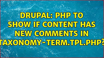 Drupal: PHP to show if content has new comments in taxonomy-term.tpl.php? (2 Solutions!!)