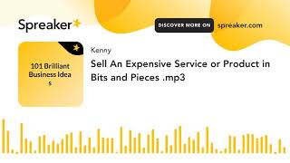 Sell An Expensive Service or Product in Bits and Pieces .mp3 (made with Spreaker)