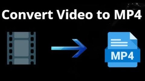 How to Convert Video to MP4 - Complete Guide