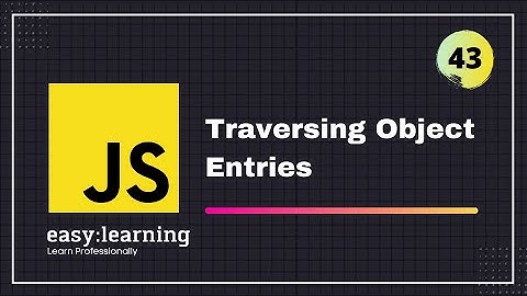 JavaScript for Beginners A -Z #43 | Traversing Object Entries - Objects