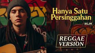 Download Lagu Iklim - HANYA SATU PERSINGGAHAN | Cover Reggae Version MP3