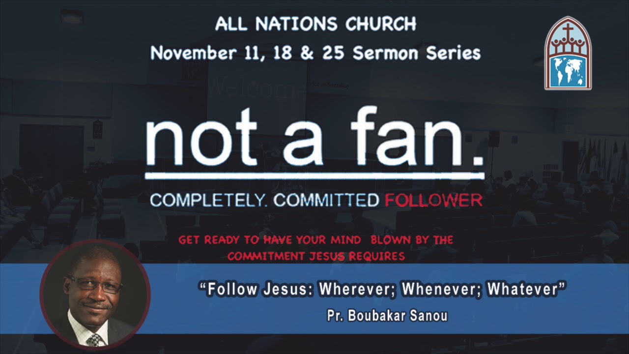"Follow Jesus: Wherever; Whenever; Whatever" Pr. Boubakar Sanou 11.25.2017