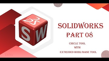 SolidWorks Part 08 (Using Circle Tool with Extruded Boss/Base Tool)