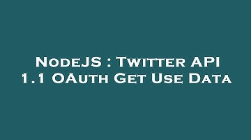 NodeJS : Twitter API 1.1 OAuth Get Use Data