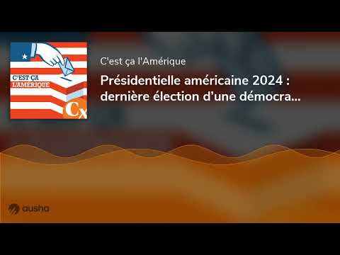 Présidentielle américaine 2024 : dernière élection d’une démocratie en danger ?