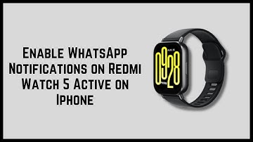 How to Enable WhatsApp Notifications on Redmi Watch 5 Active on Iphone?