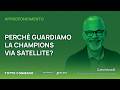 Perché continuiamo a vedere la champions via satellite? Con Carlo Morelli