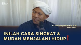 Inilah Cara Singkat & Mudah Menjalani Hidup! || Dr. Habib Segaf Baharun, M.H.I