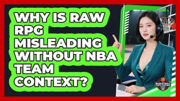 Why Is Raw RPG Misleading Without NBA Team Context? - Basketball Stats Central