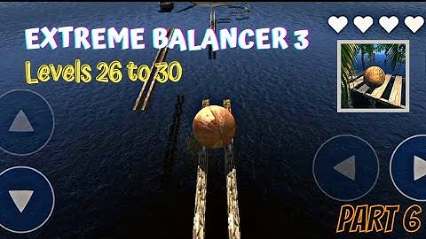 EXTREME BALANCER 3 - Android Gameplay Walkthrough Part 6 - Levels 26 to 30