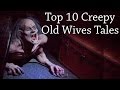 Top 10 Creepy Old Wives' Tales