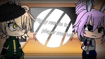 •Piggy reacts to player memes• (making or not making part 2-) (warning lazy and cringy ╥﹏╥)