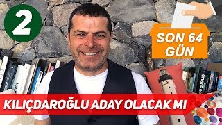 Kılıçdaroğlu Adaylığını Neden Hemen Açıklamalı? (Son 64 Gün)