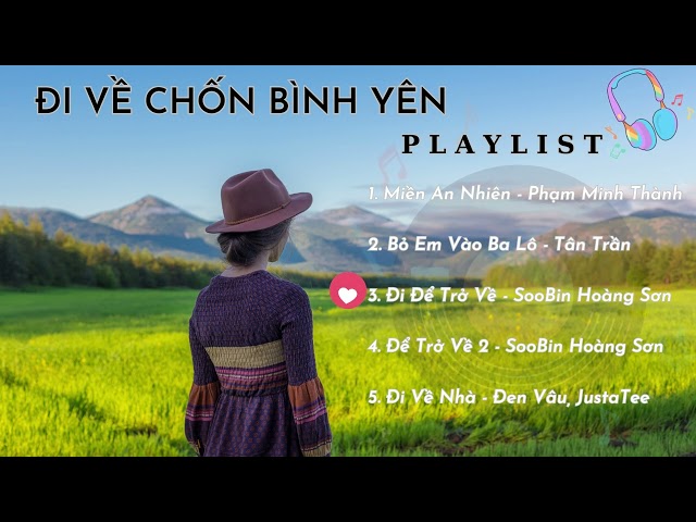 [Playlist] Đi về chốn bình yên/Xua tan stress/Nghe là muốn về quê liền/Nhạc Việt hay class=