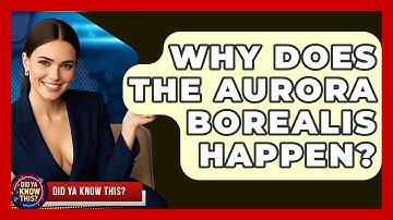 Why Does The Aurora Borealis Happen? - Did Ya Know This