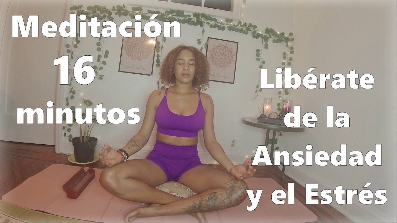 Meditación Guiada 16 minutos: Para la ANSIEDAD y el ESTRÉS ¡Libera tu ...