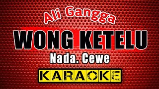 WONG KETELU (Nada Cewek) - Ali Gangga - KARAOKE