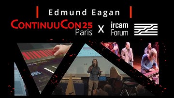 ContinuuCon at IRCAM Forum 2025-  Edmund Eagan