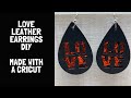 LOVE Leather Earrings DIY | Cut Leather With Your Cricut | Faux Leather Earrings Tutorial