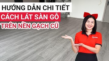 Cách lót sàn gỗ trên nền gạch hoa, gạch men cũ | Thi công sàn gỗ công nghiệp màu xám sang trọng