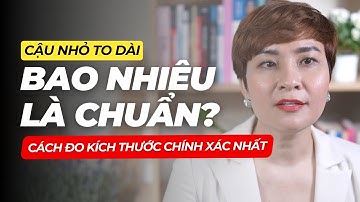 Cậu Nhỏ TO DÀI Bao Nhiêu Là Chuẩn? Cách Đo Kích Thước Cậu Nhỏ Chính xác nhất