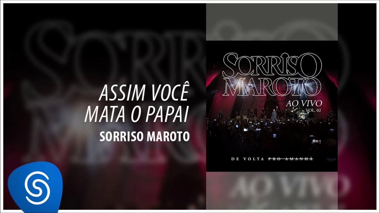 Sorriso Maroto Assim Voce Mata O Papai Letras