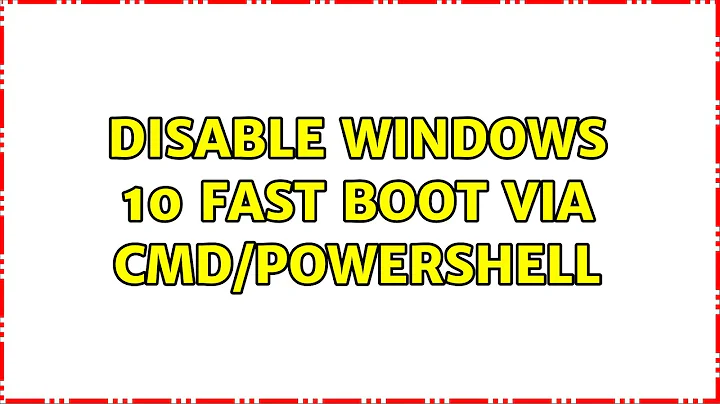 Disable Windows 10 fast boot via CMD/Powershell