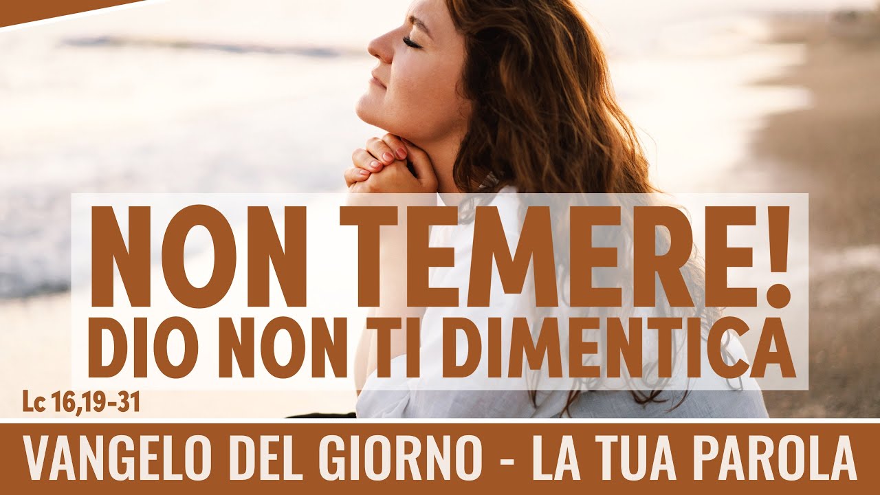 Non Temere Bibbia 365 Volte Vangelo del giorno - Lc 16,19-31 - Non temere! Dio non ti dimentica