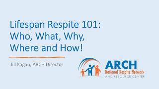 Orientation to the Lifespan Respite Care Program and ARCH Resources to Guide Implementation