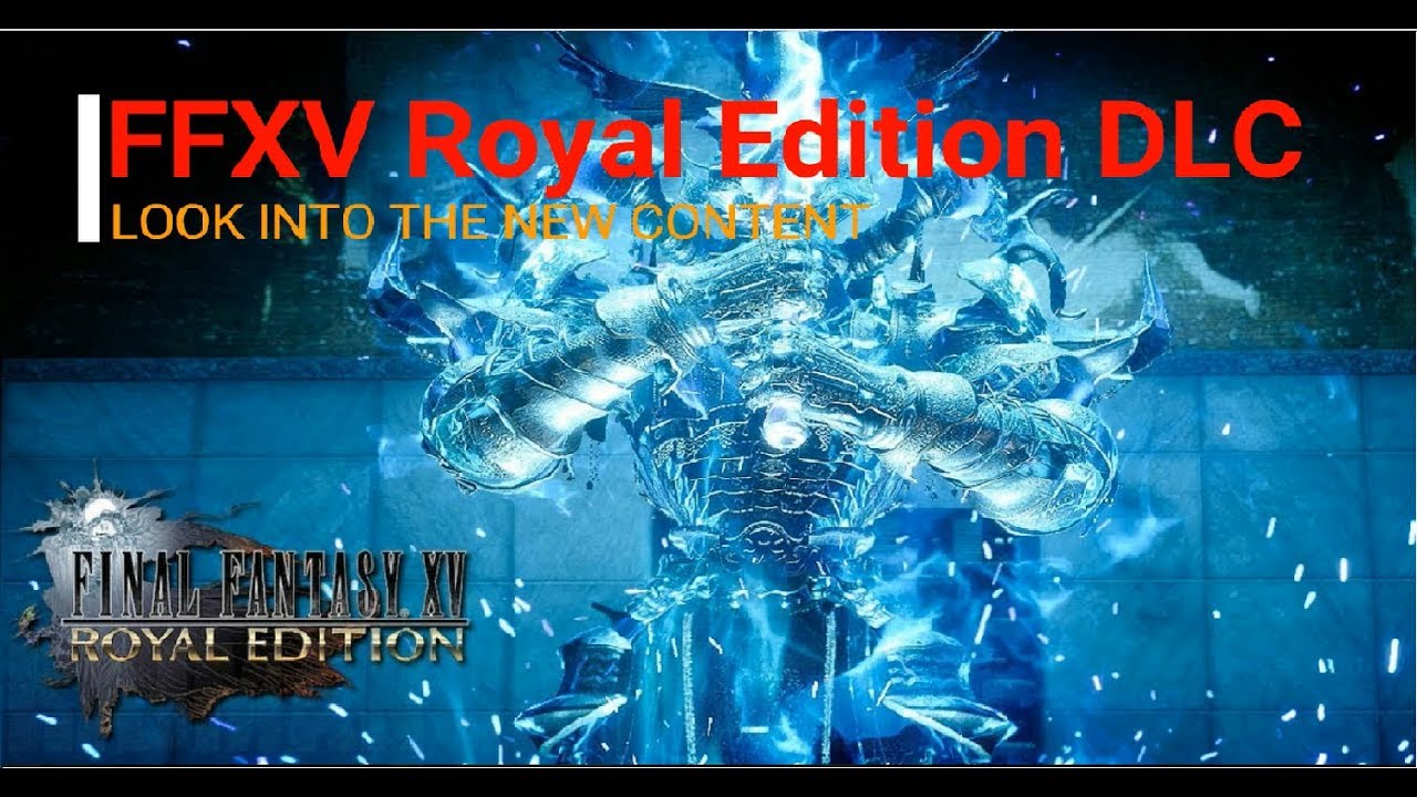 Ffxv Royal Edition Dlc Look Into The New Content Youtube