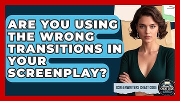Are You Using The Wrong Transitions In Your Screenplay? - Screenwriter