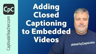 Adobe Captivate - Adding Closed Captioning to Embedded Videos