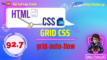 92.7 CSS Grid Auto Flow - Cách Tự động Sắp xếp phần tử Trên Trang Web của Bạn