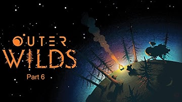 Outer Wilds (Part 6) - Blind Longplay [Gameplay / No Commentary]