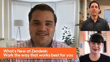 What’s New at Zendesk: Work the way that works best for you