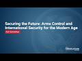 Securing the Future: Arms Control and International Security for the Modern Age