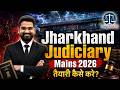 Jharkhand Judiciary Mains 2026 की तैयारी कैसे करें? | Complete Strategy | Target for IQ