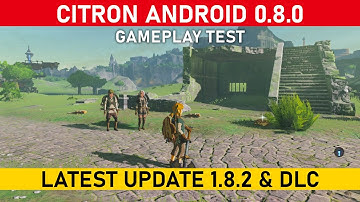 Zelda BOTW Latest Update 1.8.2 on New CITRON ANDROID 0.8.0 | Switch Emulation on Android