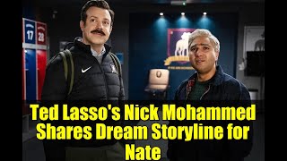 Ted Lasso&#39;s Nick Mohammed Shares Dream Storyline for Nate | Season 4 Insights